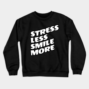 Stress Less Smile More Crewneck Sweatshirt